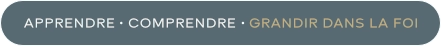 Apprendre · Comprendre · Grandir dans la foi